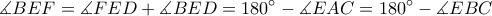  \displaystyle \measuredangle BEF=\measuredangle FED+\measuredangle BED=180^\circ-\measuredangle EAC=180^\circ-\measuredangle EBC