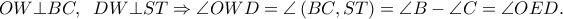 OW \bot BC,\;\;DW \bot ST \Rightarrow \angle OWD = \angle \left( {BC,ST} \right) = \angle B - \angle C = \angle OED.