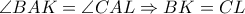 \angle BAK=\angle CAL \Rightarrow BK=CL