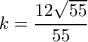 k=\dfrac {12\sqrt {55}}{55}