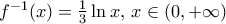 {{f}^{-1}}(x)=\frac{1}{3}\ln x,\,x\in (0,+\infty )