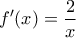 \displaystyle{f'(x)=\frac{2}{x}}