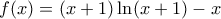 f(x) = (x+1)\ln (x+1)-x