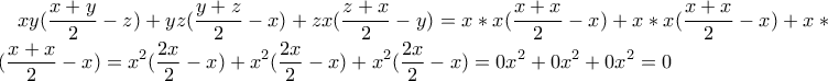 \displaystyle{xy(\frac{x+y}{2}-z)+yz(\frac{y+z}{2}-x)+zx(\frac{z+x}{2}-y)} = x*x(\frac{x+x}{2}-x)+x*x(\frac{x+x}{2}-x)+x*x(\frac{x+x}{2}-x)=x^{2}(\frac {2x}{2}-x)+x^{2}(\frac {2x}{2}-x)+x^{2}(\frac {2x}{2}-x)= 0x^2+0x^2+0x^2=0