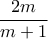 \displaystyle{\frac {2m}{m+1}}