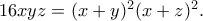 16xyz = (x + y)^2(x + z)^2. 16xyz = (x + y)^2(x + z)^2.