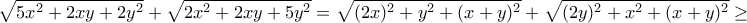 \displaystyle{\sqrt {5x^2  + 2xy + 2y^2 }  + \sqrt {2x^2  + 2xy + 5y^2 }=\sqrt{(2x)^2+y^2+(x+y)^2}+\sqrt{(2y)^2+x^2+(x+y)^2}\geq }