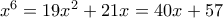 x^6 = 19x^2+21x = 40x+57