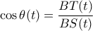 \displaystyle{\cos\theta(t) =\frac{BT(t)}{BS(t)}}