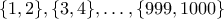 \{1,2\}, \{3,4\},\ldots,\{999,1000\}