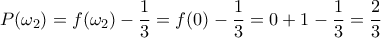 P(\omega_2)=f(\omega_2)-\dfrac{1}{3}=f(0)-\dfrac{1}{3}=0+1-\dfrac{1}{3}=\dfrac{2}{3}