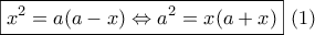 \boxed{{x^2} = a(a - x) \Leftrightarrow {a^2} = x(a + x)}\,\,(1)