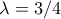 \lambda =3/4