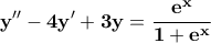 \displaystyle{\bf y''-4y'+3y=\frac{e^{x}}{1+e^{x}}}