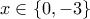 x\in\left\{0,-3 \right\}
