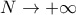 N \rightarrow +\infty
