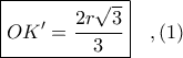 \boxed{\displaystyle OK' = \frac{2r \sqrt{3}}{3}}\ \ \ ,(1)
