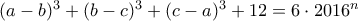 (a-b)^3+(b-c)^3+(c-a)^3+12=6\cdot 2016^n