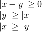 \left|x-y \right|\geq 0 
 
\left|y \right|\geq \left|x \right| 
 
\left|x \right|\geq \left|y \right|