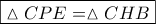 \boxed{\vartriangle CPE = \vartriangle CHB}