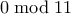 0 \bmod 11