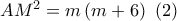 A{M^2} = m\left( {m + 6} \right)\,\,\left( 2 \right)