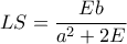 LS=\dfrac{Eb}{a^2+2E}