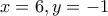 x=6, y=-1