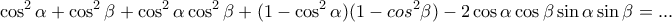 \displaystyle{ \cos^2 \alpha + \cos^2 \beta  + \cos^2 \alpha \cos^2 \beta +(1- \cos^2 \alpha) (1-cos^2 \beta) -2 \cos \alpha \cos \beta \sin \alpha \sin \beta =... }