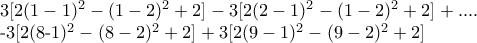 3[2(1-1)^{2}-(1-2)^{2}+2]-3[2(2-1)^{2}-(1-2)^{2}+2] +....  
 
-3[2(8-1)^{2}-(8-2)^{2}+2]+3[2(9-1)^{2}-(9-2)^{2}+2]