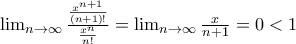 \lim_{n\rightarrow \infty }\frac{\frac{x^{n+1}}{(n+1)!}}{\frac{x^n}{n!}}=\lim_{n\rightarrow \infty }\frac{x}{n+1}=0<1