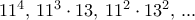 11^4, \, 11^3\cdot 13, \, 11^2\cdot 13^2, \, ...
