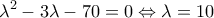 \displaystyle{\lambda ^2} - 3\lambda  - 70 = 0 \Leftrightarrow \lambda  = 10