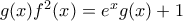 g(x)f^{2}(x)=e^{x}g(x)+1
