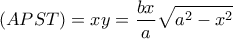 \displaystyle{(APST) = xy = \frac{{bx}}{a}\sqrt {{a^2} - {x^2}} }