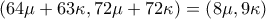 \left( 64\mu +63\kappa ,72\mu +72\kappa \right) =\allowbreak \left( 8\mu ,9\kappa \right) 