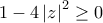 1-4\left|z\right|^2\geq 0