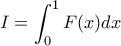 \displaystyle{I=\int_{0}^{1}{F(x)dx}}