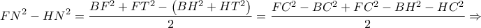 \displaystyle FN^{2}-HN^{2}=\frac{BF^{2}+FT^{2}-\left ( BH^{2}+HT^{2} \right )}{2}=\frac{FC^{2}-BC^{2}+FC^{2}-BH^{2}-HC^{2}}{2}\Rightarrow
