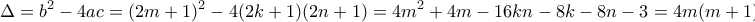 \displaystyle{\Delta =b^2 -4ac = (2m+1)^2 -4(2k+1)(2n+1)=4m^2 +4m-16kn-8k-8n-3=4m(m+1)-16kn-8k-8n-3}