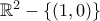 \mathbb{R}^{2}-\left \{ (1,0) \right \}