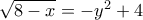 \sqrt{8-x} = -y^2+4