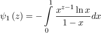 \displaystyle{\psi _{1}\left( z \right)=-\int\limits_{0}^{1}{\frac{x^{z-1}\ln x}{1-x}dx}}