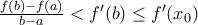 \frac{f(b)-f(a)}{b-a}<f'(b)\leq f'(x_0)