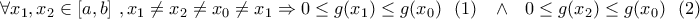 \displaystyle{ 
\,\forall x_1 ,x_2  \in [a,b]\,\,,x_1  \ne x_2  \ne x_0  \ne x_1  \Rightarrow 0 \le g(x_1 ) \le g(x_0 )\,\,\,\,(1)\,\,\,\,\, \wedge \,\,\,\,0 \le g(x_2 ) \le g(x_0 )\,\,\,\,(2)\,\, 
}