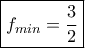 \boxed{f_{min}=\frac{3}{2}}