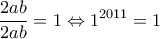 \displaystyle{\frac{2ab}{2ab}=1\Leftrightarrow 1^{2011}=1}