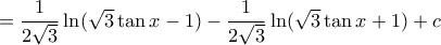  = \dfrac {1}{2\sqrt 3} \ln (\sqrt 3 \tan x -1)- \dfrac {1}{2\sqrt 3} \ln (\sqrt 3 \tan x+1) +c