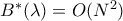 B^*(\lambda)=O(N^2)