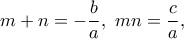 \displaystyle{m+n=-\frac{b}{a},~ mn=\frac{c}{a},}